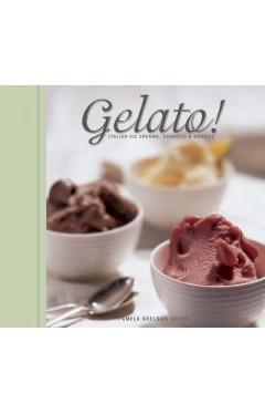 Gelato! - Italian Ice Creams, Sorbetti, and Granite