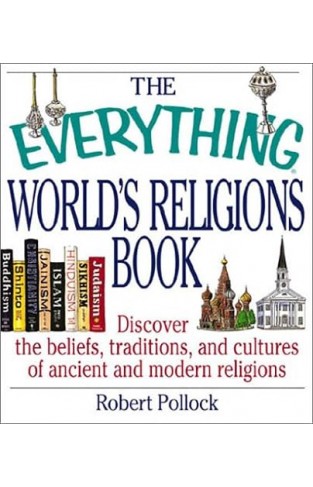 The Everything World's Religions Book - Discover the Beliefs, Traditions, and Cultures of Ancient and Modern Religions