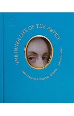 The Inner Life of the Artist - Conversations from the Atelier