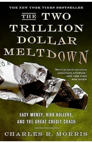 The Two Trillion Dollar Meltdown - Easy Money, High Rollers, and the Great Credit Crash