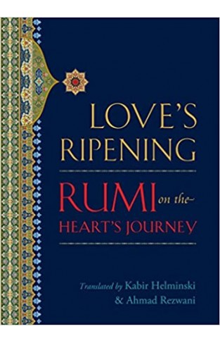 Love's Ripening: Rumi on the Heart's Journey