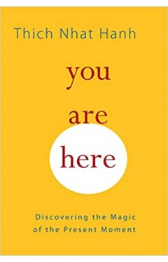 You Are Here: Discovering the Magic of the Present Moment 