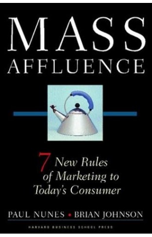 Mass Affluence - Seven New Rules of Marketing to Today's Consumer