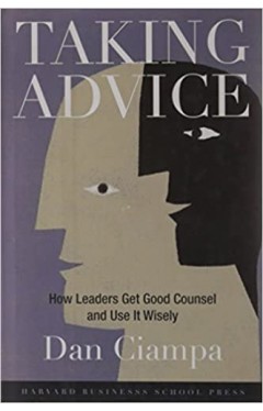 Taking Advice - How Leaders Get Good Council and Use it Wisely