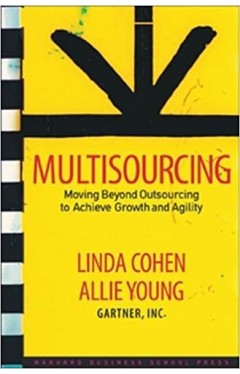 Multisourcing - Moving Beyond Outsourcing to Achieve Growth and Agility