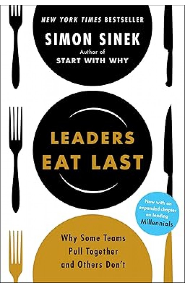 Leaders Eat Last - Why Some Teams Pull Together and Others Don't