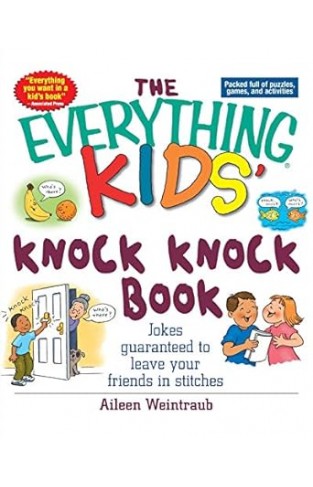 The Everything Kids Knock Knock Book: Jokes Guaranteed To Leave Your Friends In Stitches