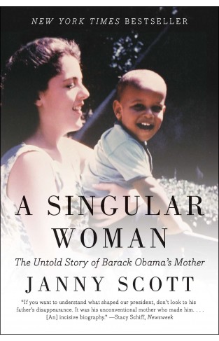 A Singular Woman: The Untold Story Of Barack Obamas Mother