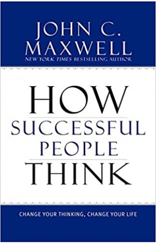 How Successful People Think - Change Your Thinking, Change Your Life