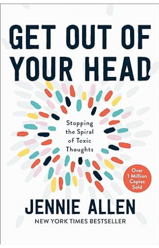 Get Out of Your Head: Stopping the Spiral of Toxic Thoughts - (HB)