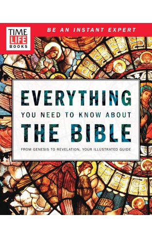 TIME-LIFE Everything You Need To Know About the Bible: From Genesis to Revelation, Your Illustrated Guide