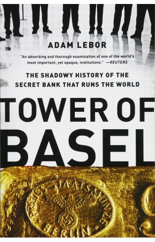 Tower of Basel: The Shadowy History of the Secret Bank that Runs the World