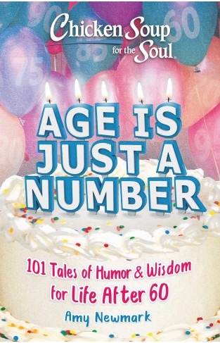 Chicken Soup for the Soul: Age Is Just a Number - 101 Stories of Humor & Wisdom for Life After 60