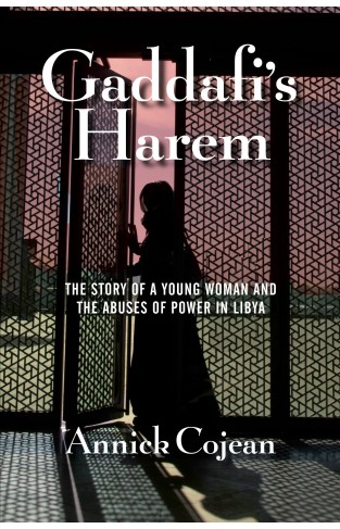 Gaddafi's Harem: The Story of a Young Woman and the Abuses of Power in Libya