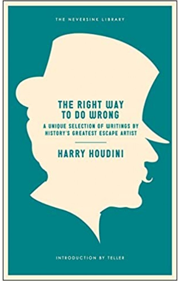The Right Way to Do Wrong - A Unique Selection of Writings by History's Greatest Escape Artist