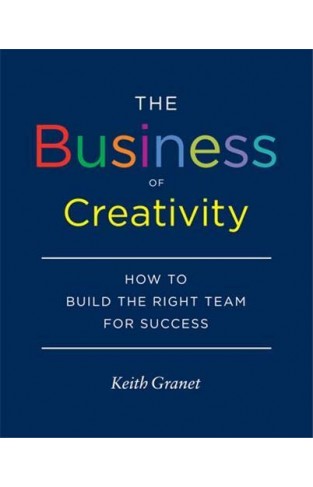 The Business of Creativity: How to Build the Right Team for Success