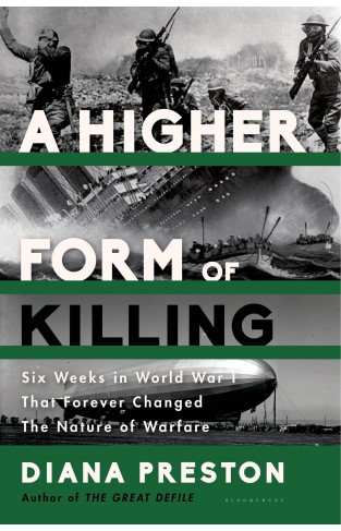 A Higher Form of Killing: Six Weeks in World War I That Forever Changed the Nature of Warfare