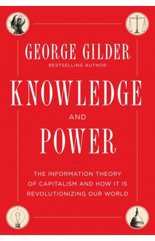 Knowledge and Power: The Information Theory of Capitalism and How it is Revolutionizing our World