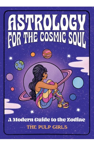 Astrology for the Cosmic Soul: A Modern Guide to the Zodiac