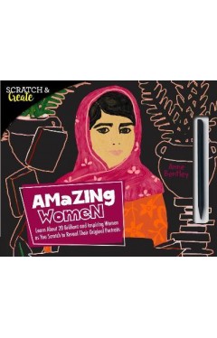 Scratch &amp; Create: Amazing Women - Learn About 20 Brilliant and Inspiring Women as you Scratch to Reveal Their Original Portraits