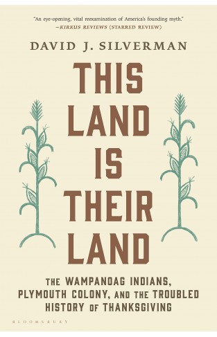 This Land Is Their Land - The Wampanoag Indians, Plymouth Colony, and the Troubled History of Thanksgiving