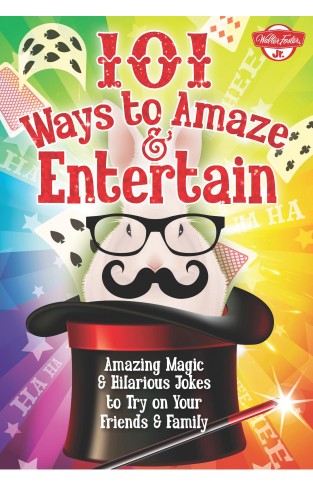 101 Ways to Amaze & Entertain: Amazing Magic & Hilarious Jokes to Try on Your Friends & Family