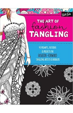 The Art of Fashion Tangling: 40 prompts, patterns &amp; projects for fashion-forward tangling artists &amp; doodlers