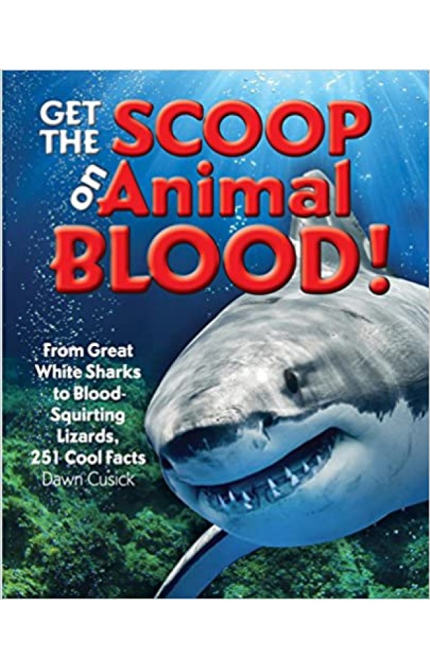 Get the Scoop on Animal Blood - From Great White Sharks to Blood-Squirting Lizards, 251 Cool Facts
