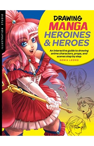 Illustration Studio: Drawing Manga Heroines and Heroes - An interactive guide to drawing anime characters, props, and scenes step by step