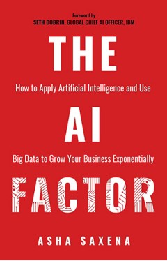 The AI Factor: How to Apply Artificial Intelligence and Use Big Data to Grow Your Business Exponentially