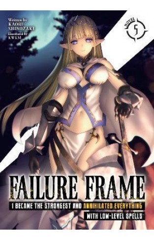 Failure Frame: I Became the Strongest and Annihilated Everything With Low-Level Spells (Light Novel) Vol. 5