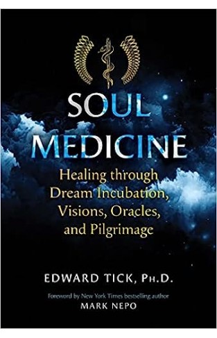 Soul Medicine - Healing through Dream Incubation, Visions, Oracles, and Pilgrimage