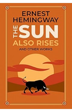 The Sun Also Rises and Other Works