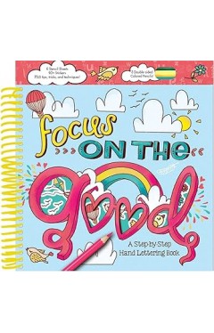 Focus on the Good: A Step-by-Step Hand Lettering Book
