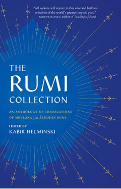 The Rumi Collection: An Anthology of Translations of Mevlana Jalaluddin Rumi