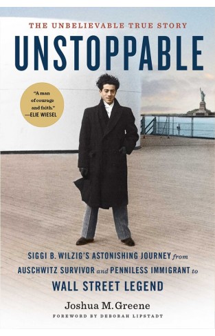 Unstoppable: Siggi B. Wilzigs Astonishing Journey from Auschwitz