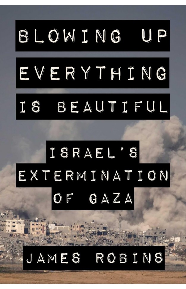 Blowing Up Everything Is Beautiful: Israel's Extermination of Gaza