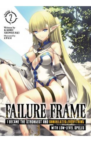 Failure Frame: I Became the Strongest and Annihilated Everything With Low-Level Spells (Light Novel) Vol. 2