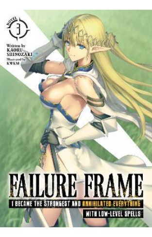 Failure Frame: I Became the Strongest and Annihilated Everything With Low-Level Spells (Light Novel) Vol. 3