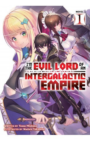 I'm the Evil Lord of an Intergalactic Empire! (Light Novel) Vol. 1
