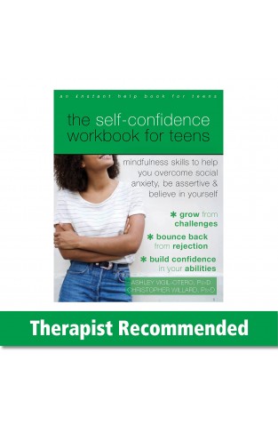 The Self-Confidence Workbook for Teens: Mindfulness Skills to Help You Overcome Social Anxiety, Be Assertive, and Believe in Yourself
