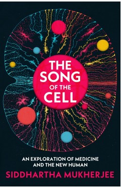 The Song of the Cell: An Exploration of Medicine and the New Human