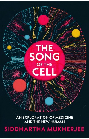 The Song of the Cell: An Exploration of Medicine and the New Human