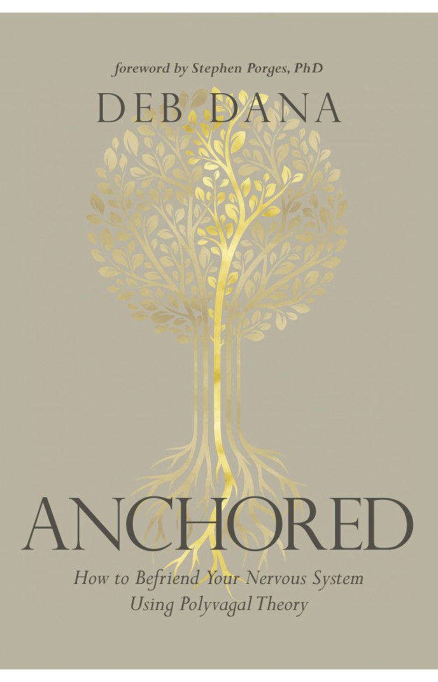 Anchored: How to Befriend Your Nervous System Using Polyvagal Theory