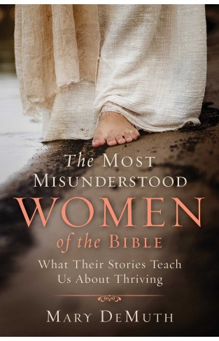 The Most Misunderstood Women of the Bible - What Ten Biblical Women Can Teach You About Trusting God