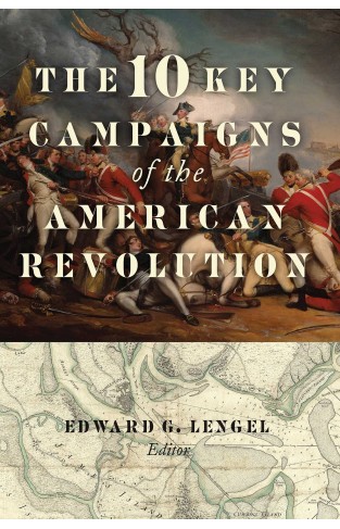 The 10 Key Campaigns of the American Revolution