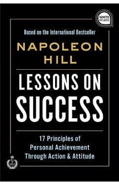 Lessons on Success: 17 Principles of Personal Achievement - Through Action &amp; Attitude