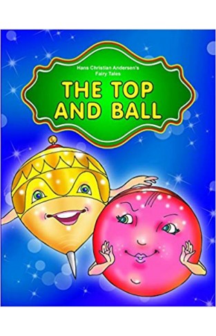 THE TOP AND THE BALL (HANS CHRISTIAN ANDERSEN'S FAIRY TALES)