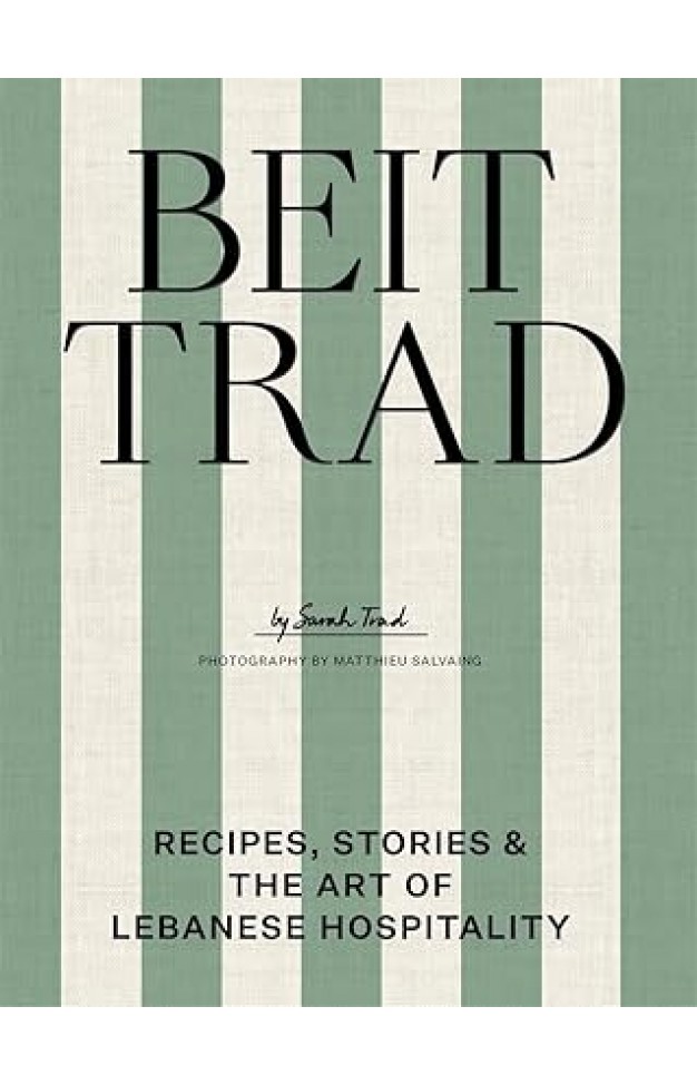Beit Trad: Recipes, stories & the art of Lebanese hospitality