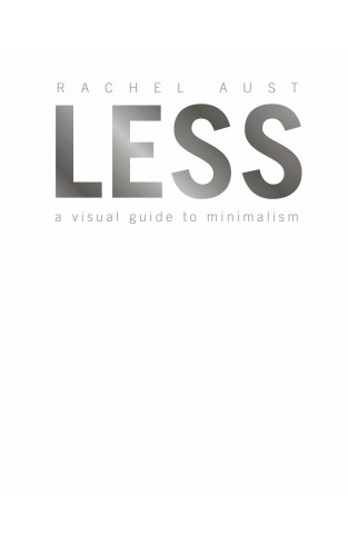 Less : A Visual Guide to Minimalism
